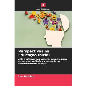 Barblan, Leo Perspectivas na Educação Inicial: Agir e interagir com crianças pequenas para apoiar a curiosidade e a harmonia do desenvolvimento 2ª edição Barblan, Leo Perspectivas na Educação Inicial: Agir e interagir com crianças pequenas para apoiar a curiosidade e a harmonia do desenvolvimento 2ª edição