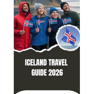 Noah, Harris ICELAND TRAVEL GUIDE 2026 Noah, Harris ICELAND TRAVEL GUIDE 2026
