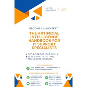 Erne, Jeroen The Artificial Intelligence Handbook for IT Support Specialists: "Future-Proof Your Skills; Save a Wealth of Time; and Secure Your Job." (AI for IT and Technology) Erne, Jeroen The Artificial Intelligence Handbook for IT Support Specialists: "Future-Proof Your Skills; Save a Wealth of Time; and Secure Your Job." (AI for IT and Technology)