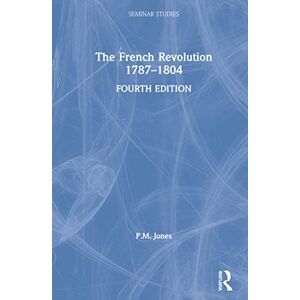 Jones, P. M. The French Revolution 1787-1804 (Seminar Studies) Jones, P. M. The French Revolution 1787-1804 (Seminar Studies)