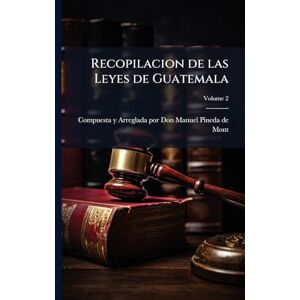 Recopilacion de las Leyes de Guatemala Recopilacion de las Leyes de Guatemala