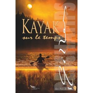 Deschamps, Gilles KAYAK sur le temps: Une romance feel good où le voyage dans le temps offre une seconde chance (Les Vies de TOM) Deschamps, Gilles KAYAK sur le temps: Une romance feel good où le voyage dans le temps offre une seconde chance (Les Vies de TOM)