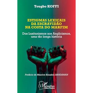 Koffi, Tougbo Estigmas lexicais da escravidão na costa do marfim: Dos Lusitanismos aos Anglicismos, uma tão longa história (Harmattan Côte-d'Ivoire) Koffi, Tougbo Estigmas lexicais da escravidão na costa do marfim: Dos Lusitanismos aos Anglicismos, uma tão longa história (Harmattan Côte-d'Ivoire)