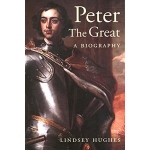 Lindsey Hughes Peter the Great – A Biography Lindsey Hughes Peter the Great – A Biography
