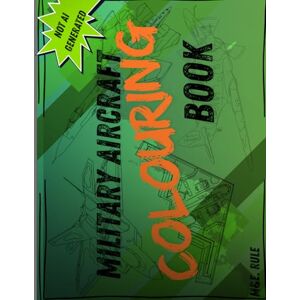 Rule, M&E Military Aircraft Colouring Book: 25 kid-friendly military planes and helicopters from around the world! Not AI generated Rule, M&E Military Aircraft Colouring Book: 25 kid-friendly military planes and helicopters from around the world! Not AI generated