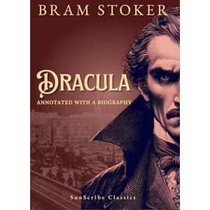 Stoker, Bram Dracula: Annotated with a Biography (SunScribe Classics) Stoker, Bram Dracula: Annotated with a Biography (SunScribe Classics)