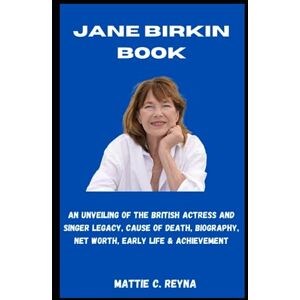 REYNA, MATTIE C. JANE BIRKIN BOOK: An Unveiling Of The British Actress and Singer Legacy, Cause Of Death, Biography, Net Worth, Early Life & Achievement REYNA, MATTIE C. JANE BIRKIN BOOK: An Unveiling Of The British Actress and Singer Legacy, Cause Of Death, Biography, Net Worth, Early Life & Achievement