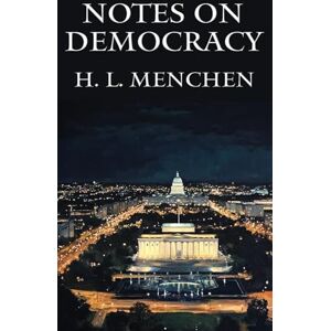Mencken, H L Notes on Democracy Mencken, H L Notes on Democracy