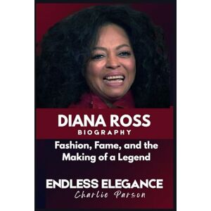 PARSON, CHARLIE DIANA ROSS BIOGRAPHY: Fashion, Fame, and the Making of a Legend PARSON, CHARLIE DIANA ROSS BIOGRAPHY: Fashion, Fame, and the Making of a Legend