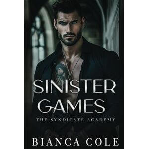 Cole, Bianca Sinister Games: A Dark Forbidden Mafia Academy Romance (The Syndicate Academy) Cole, Bianca Sinister Games: A Dark Forbidden Mafia Academy Romance (The Syndicate Academy)