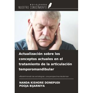 Donepudi, Nanda Kishore Actualización sobre los conceptos actuales en el tratamiento de la articulación temporomandibular: «Redefiniendo las estrategias: una perspectiva moderna» Donepudi, Nanda Kishore Actualización sobre los conceptos actuales en el tratamiento de la articulación temporomandibular: «Redefiniendo las estrategias: una perspectiva moderna»