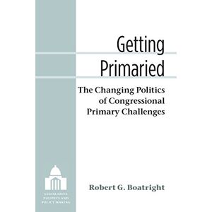University of Michigan Press Getting Primaried: The Changing Politics of Congressional Primary Challenges (Legislative Politics And Policy Making) University of Michigan Press Getting Primaried: The Changing Politics of Congressional Primary Challenges (Legislative Politics And Policy Making)