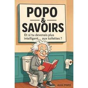 POPO, Alex Et si tu devenais plus intelligent… aux toilettes ?: Popo & Savoirs – livre d’humour décallé adulte rempli de faits insolites et de “savoirs inutiles” ... passage aux WC en moment de culture générale POPO, Alex Et si tu devenais plus intelligent… aux toilettes ?: Popo & Savoirs – livre d’humour décallé adulte rempli de faits insolites et de “savoirs inutiles” ... passage aux WC en moment de culture générale
