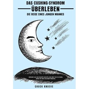 Knueve, Chuck Ein Leben mit der Cushing-Krankheit: Die Reise eines jungen Mannes Knueve, Chuck Ein Leben mit der Cushing-Krankheit: Die Reise eines jungen Mannes