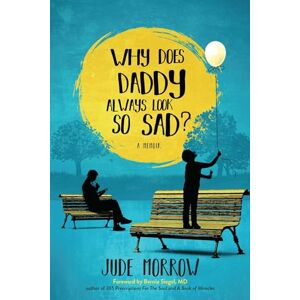 Jude Morrow Why Does Daddy Always Look So Sad?: A Memoir Jude Morrow Why Does Daddy Always Look So Sad?: A Memoir