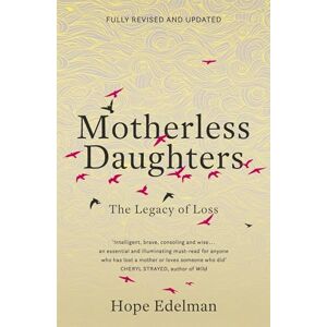 Edelman, Hope Motherless Daughters: The Legacy of Loss Edelman, Hope Motherless Daughters: The Legacy of Loss