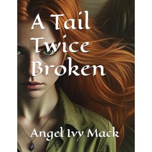 Mack, Angel Ivy A Tail Twice Broken: 1 (An Atheria World Series Vol 1) Mack, Angel Ivy A Tail Twice Broken: 1 (An Atheria World Series Vol 1)