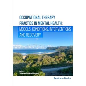 Machingura, Tawanda Occupational Therapy Practice in Mental Health: Models, Conditions, Interventions, and Recovery Machingura, Tawanda Occupational Therapy Practice in Mental Health: Models, Conditions, Interventions, and Recovery