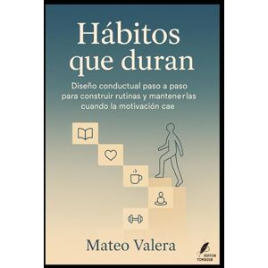 Valera, Mateo Hábitos que duran: Diseño conductual paso a paso para construir rutinas y mantenerlas cuando la motivación cae. (Claves del Mundo Moderno) Valera, Mateo Hábitos que duran: Diseño conductual paso a paso para construir rutinas y mantenerlas cuando la motivación cae. (Claves del Mundo Moderno)