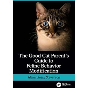 Linsay Stevenson, Alana The Good Cat Parent’s Guide to Feline Behavior Modification Linsay Stevenson, Alana The Good Cat Parent’s Guide to Feline Behavior Modification