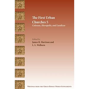 The First Urban Churches 5: Colossae, Hierapolis, and Laodicea (Writings from the Greco-Roman World Supplement) The First Urban Churches 5: Colossae, Hierapolis, and Laodicea (Writings from the Greco-Roman World Supplement)