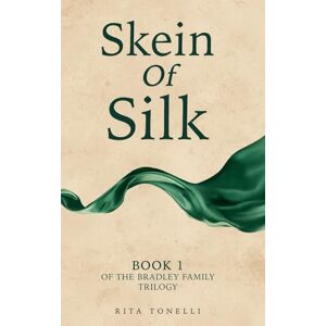 Tonelli, Rita Skein of Silk: Book 1 of the Bradley Family Trilogy (The Bradley Trilogy) Tonelli, Rita Skein of Silk: Book 1 of the Bradley Family Trilogy (The Bradley Trilogy)