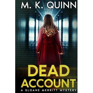 Quinn, M.K. Dead Account: A Sloane Merritt Missing Persons Mystery Book 1 (Sloane Merritt Mystery Series) Quinn, M.K. Dead Account: A Sloane Merritt Missing Persons Mystery Book 1 (Sloane Merritt Mystery Series)