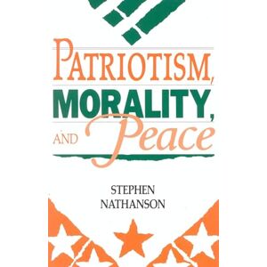 Nathanson, Stephen Patriotism, Morality, and Peace (Studies in Social, Political, and Legal Philosophy) Nathanson, Stephen Patriotism, Morality, and Peace (Studies in Social, Political, and Legal Philosophy)