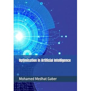 Gaber, Mohamed Medhat Optimisation in Artificial Intelligence Gaber, Mohamed Medhat Optimisation in Artificial Intelligence