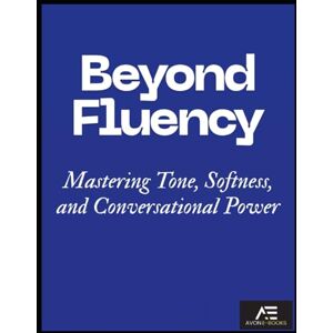 E-BOOKS, AVON Beyond Fluency Mastering Tone, Softness, and Conversational Power E-BOOKS, AVON Beyond Fluency Mastering Tone, Softness, and Conversational Power
