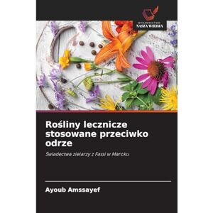 Amssayef, Ayoub Rośliny lecznicze stosowane przeciwko odrze: ¿wiadectwa zielarzy z Fassi w Maroku Amssayef, Ayoub Rośliny lecznicze stosowane przeciwko odrze: ¿wiadectwa zielarzy z Fassi w Maroku
