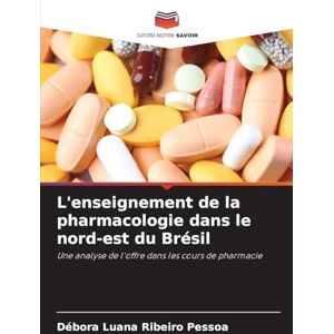 Ribeiro Pessoa, Débora Luana L'enseignement de la pharmacologie dans le nord-est du Brésil: Une analyse de l'offre dans les cours de pharmacie Ribeiro Pessoa, Débora Luana L'enseignement de la pharmacologie dans le nord-est du Brésil: Une analyse de l'offre dans les cours de pharmacie