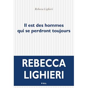 Lighieri, Rebecca Il est des hommes qui se perdront toujours Lighieri, Rebecca Il est des hommes qui se perdront toujours