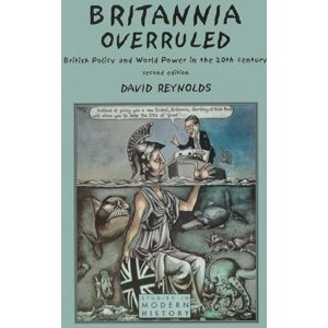 Reynolds, David Britannia Overruled: British Policy and World Power in the Twentieth Century (Studies In Modern History) Reynolds, David Britannia Overruled: British Policy and World Power in the Twentieth Century (Studies In Modern History)