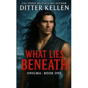 Kellen, Ditter What Lies Beneath: A Romantic Suspense Thriller Kellen, Ditter What Lies Beneath: A Romantic Suspense Thriller