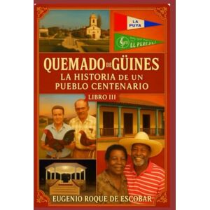 ROQUE DE ESCOBAR FL, RUGENIO QUEMADO DE GÜINES LA HISTORIA DE UN PUEBLO CENTENARIO, TERCERA PARTE: EL DEPORTE, PATRIMONIO MATERIAL, LAS DISTRACCIONES, LA CULTURA ROQUE DE ESCOBAR FL, RUGENIO QUEMADO DE GÜINES LA HISTORIA DE UN PUEBLO CENTENARIO, TERCERA PARTE: EL DEPORTE, PATRIMONIO MATERIAL, LAS DISTRACCIONES, LA CULTURA