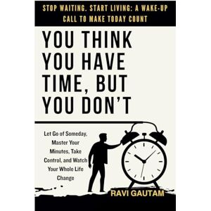 Gautam, Ravi You Think You Have Time, But You Don't: 2 (The Truth You Never Saw) Gautam, Ravi You Think You Have Time, But You Don't: 2 (The Truth You Never Saw)
