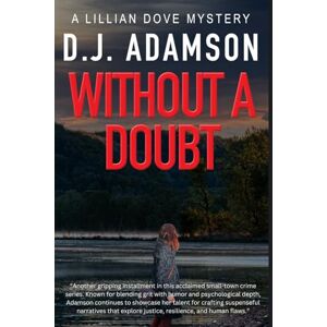 Adamson, D. J. WITHOUT A DOUBT: Lillian Dove Mystery, Book 5, Hushed Betrayals, Dangerous Kidnappings & Forgotten Tunnels Lead Lillian Closer To Her Missing Brother. (Lillian Dove Mystery Series) Adamson, D. J. WITHOUT A DOUBT: Lillian Dove Mystery, Book 5, Hushed Betrayals, Dangerous Kidnappings & Forgotten Tunnels Lead Lillian Closer To Her Missing Brother. (Lillian Dove Mystery Series)