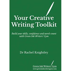 Knightley, Dr Rachel Your Creative Writing Toolkit Knightley, Dr Rachel Your Creative Writing Toolkit