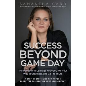 Card, Samantha Success Beyond Game Day: The Playbook to Leverage Your Grit, Will Your Way to Greatness, and Go Pro in Life Card, Samantha Success Beyond Game Day: The Playbook to Leverage Your Grit, Will Your Way to Greatness, and Go Pro in Life