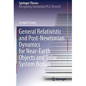 O’Leary, Joseph General Relativistic and Post-Newtonian Dynamics for Near-Earth Objects and Solar System Bodies (Springer Theses) O’Leary, Joseph General Relativistic and Post-Newtonian Dynamics for Near-Earth Objects and Solar System Bodies (Springer Theses)