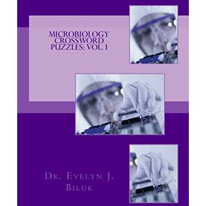 Biluk, Dr. Evelyn J. Microbiology Crossword Puzzles: Vol. 1 Biluk, Dr. Evelyn J. Microbiology Crossword Puzzles: Vol. 1