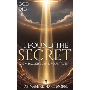 Richard Morel, Abimael I Have Found the Secret Richard Morel, Abimael I Have Found the Secret