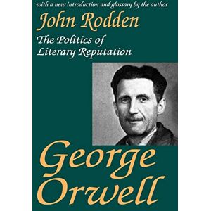 Rodden, John George Orwell: The Politics of Literary Reputation Rodden, John George Orwell: The Politics of Literary Reputation
