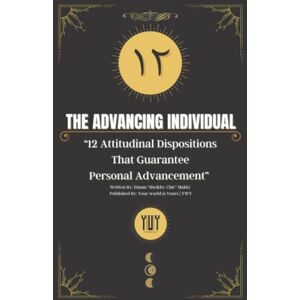 Makki, Eiman Sheikhy Chic The Advancing Individual: 12 Attitudinal Dispositions That Guarantee Personal Advancement Makki, Eiman Sheikhy Chic The Advancing Individual: 12 Attitudinal Dispositions That Guarantee Personal Advancement
