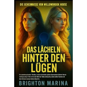 Marina DAS LÄCHELN HINTER DEN LÜGEN: Ein fesselnder Thriller, in dem trügerische Freundlichkeit zu Verrat wird und der Abstieg in die Welt der Vales den ... 2) (DIE GEHEIMNISSE VON WILLOWBROOK HOUSE) Marina DAS LÄCHELN HINTER DEN LÜGEN: Ein fesselnder Thriller, in dem trügerische Freundlichkeit zu Verrat wird und der Abstieg in die Welt der Vales den ... 2) (DIE GEHEIMNISSE VON WILLOWBROOK HOUSE)