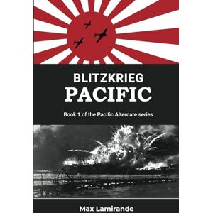 Lamirande, Max Blitzkrieg Pacific: Book 1 of the Pacific Alternate Series Lamirande, Max Blitzkrieg Pacific: Book 1 of the Pacific Alternate Series