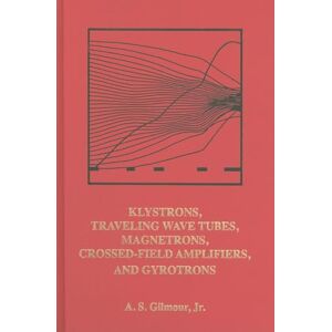 A.S. Gilmour Principles of Klystrons, Traveling Wave Tubes, Magnetrons, Cross-Field Ampliers, and Gyrotrons: 1 (Artech House Microwave Library (Hardcover)) A.S. Gilmour Principles of Klystrons, Traveling Wave Tubes, Magnetrons, Cross-Field Ampliers, and Gyrotrons: 1 (Artech House Microwave Library (Hardcover))
