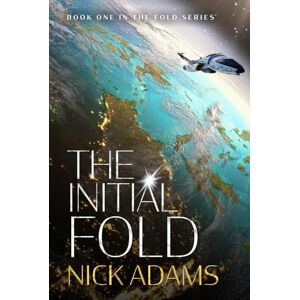 Adams, Nick The Initial Fold: A first contact space opera adventure (The Fold) Adams, Nick The Initial Fold: A first contact space opera adventure (The Fold)