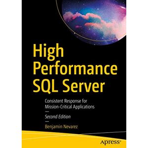 Nevarez, Benjamin High Performance SQL Server: Consistent Response for Mission-Critical Applications Nevarez, Benjamin High Performance SQL Server: Consistent Response for Mission-Critical Applications